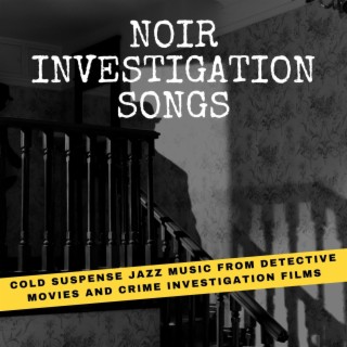 Noir Investigation Songs: Cold Suspense Jazz Music from Detective Movies and Crime Investigation Films