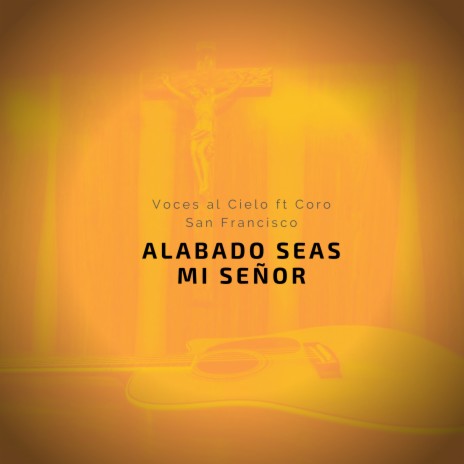 Alabado Seas Mi Señor ft. Coro San Francisco | Boomplay Music