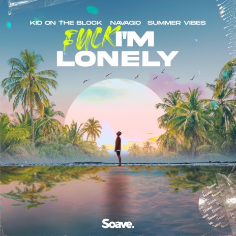 fuck, i'm lonely ft. Summer Vibes & Navagio | Boomplay Music