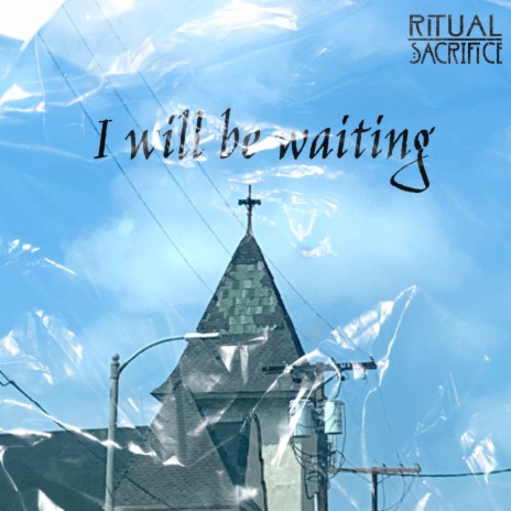 I WILL BE WAITING | Boomplay Music