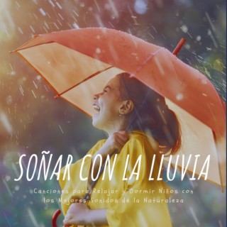 Soñar con la Lluvia: Canciones para Relajar y Dormir Niños con los Mejores Sonidos de la Naturaleza