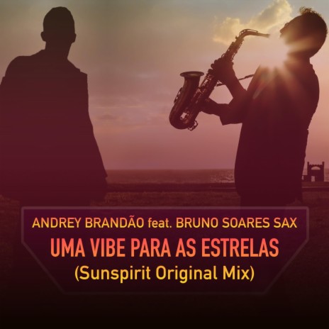 Uma Vibe Para As Estrelas (Sunspirit Original Mix) ft. Bruno Soares Sax | Boomplay Music