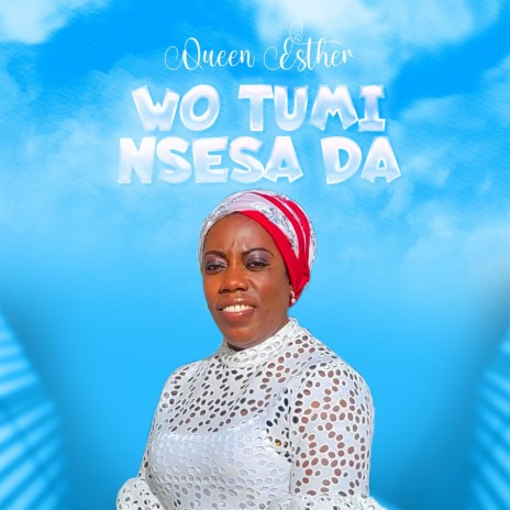 Wo Tumi Nsesa Da | Boomplay Music