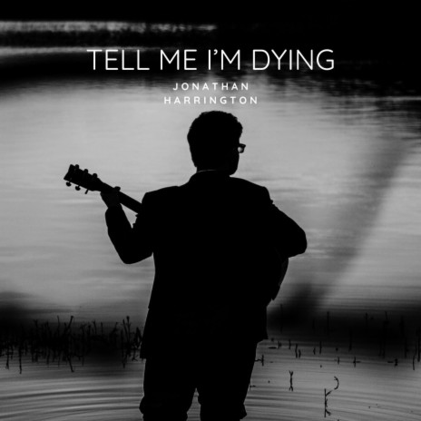 Tell Me I'm Dying | Boomplay Music