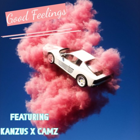 Good Feelings ft. Kanzus & Camz | Boomplay Music