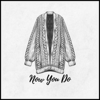 Now You Do lyrics | Boomplay Music