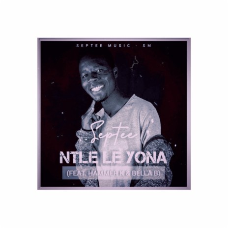 Ntle Le Yona ft. Hammer K & Bella B | Boomplay Music