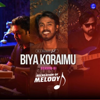 Biya Koraimu (From Recreation of Melody - Season 01) ft. MA Rahman lyrics | Boomplay Music