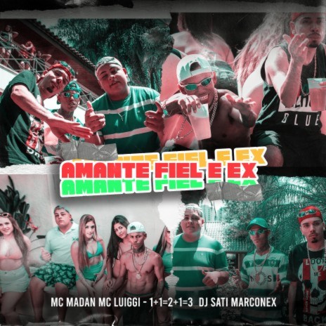 Amante, Fiel e Ex (1 + 1 = 2 + 1 = 3) ft. MC Madan & MC Luiggi | Boomplay Music