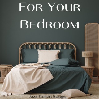 For Your Bedroom: Jazz Guitar Songs, Music for Relax