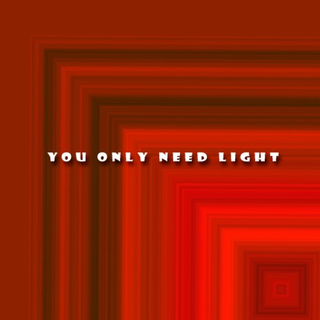 You Only Need Light | Boomplay Music