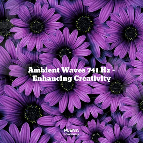 Ambient Waves 741 Hz (Enhancing Creativity and Expression)