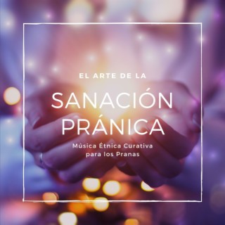 El Arte de la Sanación Pránica: Música Étnica Curativa para los Pranas