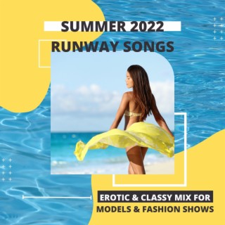 Summer 2022 Runway Songs: Erotic & Classy Mix for Models & Fashion Shows
