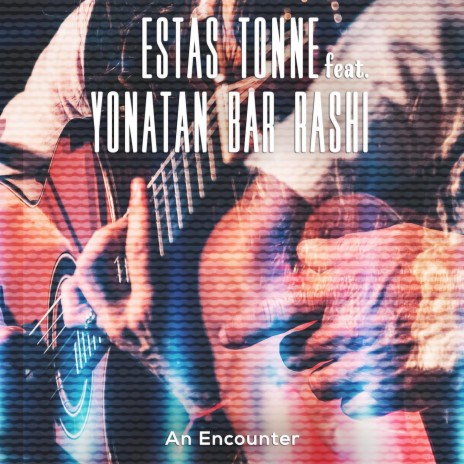 An Encounter [Live in Zurich 2016] (feat. Yonatan Bar Rashi) | Boomplay Music