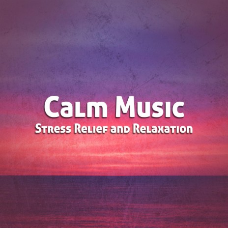 Calm Music for Stress Relief and Relaxation ft. Chill Bees & Relaxed Minds