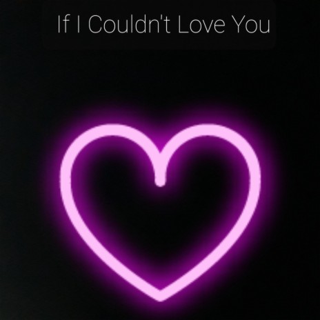 If I Couldn't Love You | Boomplay Music