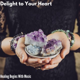 Delight to Your Heart - Healing Begins with Music