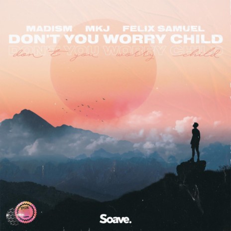 Don't You Worry Child ft. MKJ & Felix Samuel | Boomplay Music
