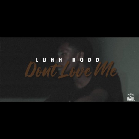 Dont Love Me | Boomplay Music