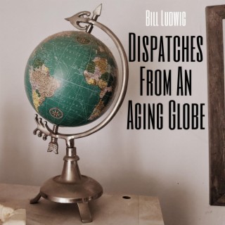 Dispatches From An Aging Globe