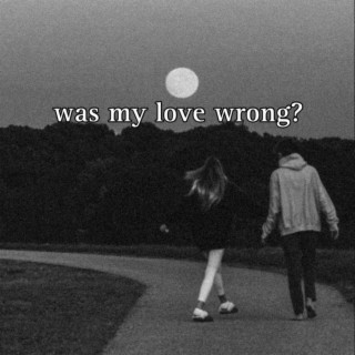 was my love wrong?