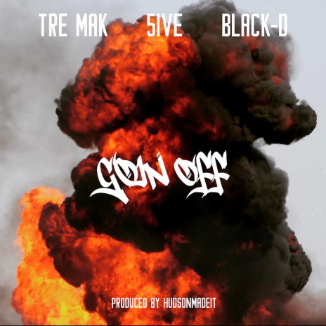 Goin Off ft. Tre Mak & 5ive | Boomplay Music
