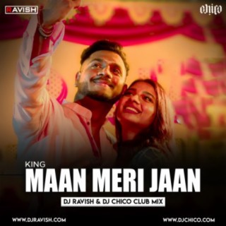 King - Maan Meri Jaan (DJ Ravish &amp; DJ Chico Club Mix)