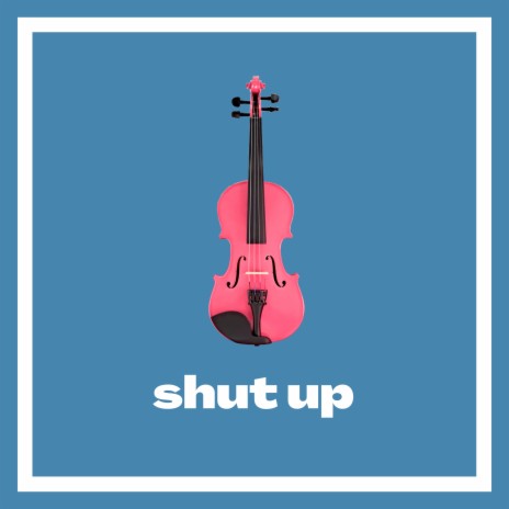 shut up | Boomplay Music