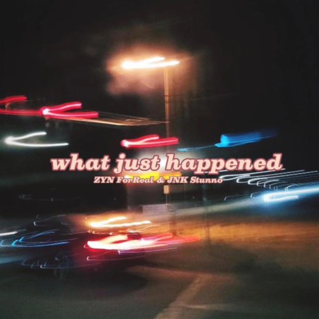 What Just Happened ft. JNK Stunno | Boomplay Music