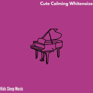 Cute Calming Whitenoise - Kids Sleep Music