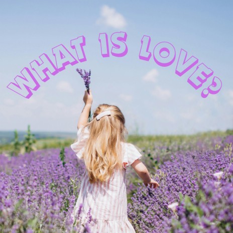 WHAT IS LOVE? | Boomplay Music