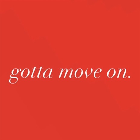 gotta move on. | Boomplay Music