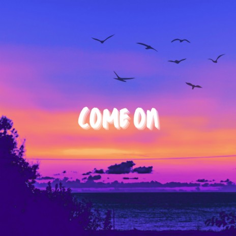 Come on | Boomplay Music