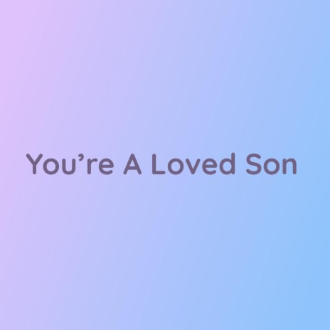 You're A Loved Son | Boomplay Music