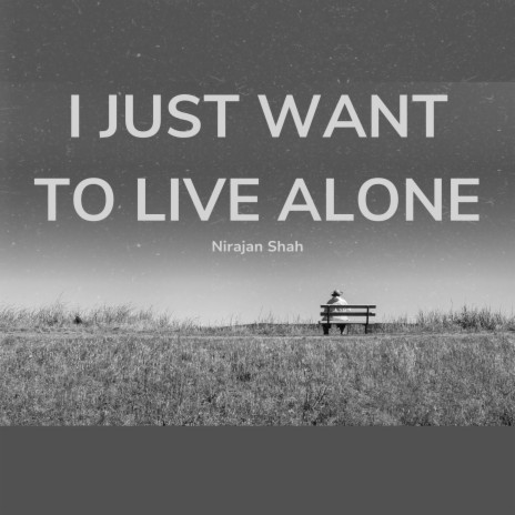 I Just Want To Live Alone