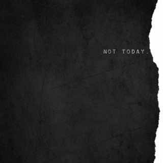 Not Today lyrics | Boomplay Music