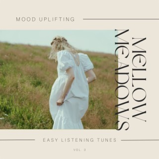 Mellow Meadows - Mood Uplifting Easy Listening Tunes, Vol. 3