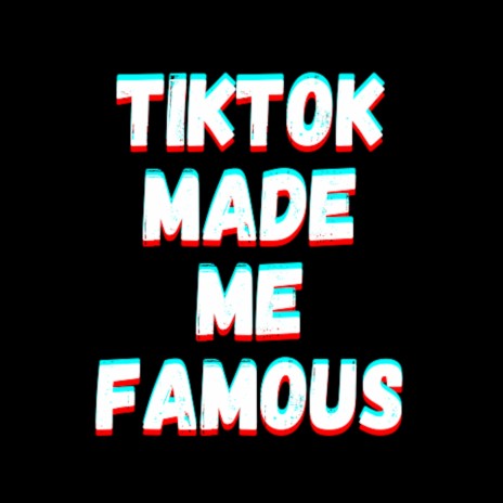 TikTok Made Me Famous | Boomplay Music