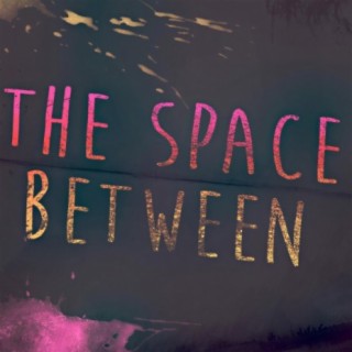 The Space Between lyrics | Boomplay Music