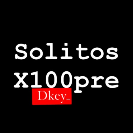 Solitos X100pre | Boomplay Music