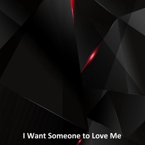 I Want Someone to Love Mе | Boomplay Music