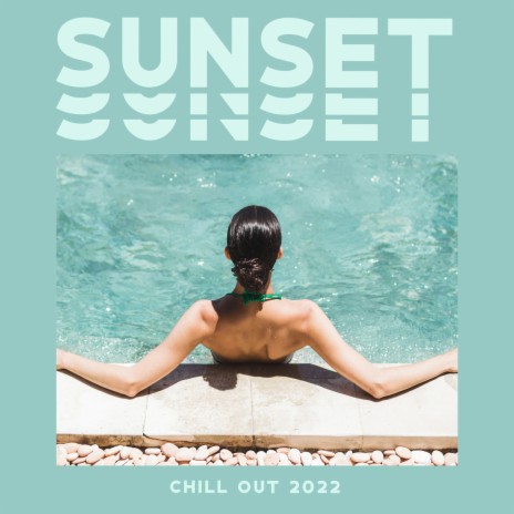 Sunset Chill Out 2022 ft. Chillout 2022 | Boomplay Music