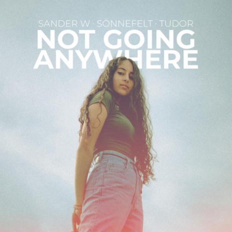 Not Going Anywhere ft. Sönnefelt & Tudor | Boomplay Music