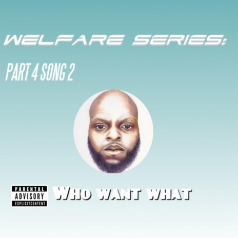 Welfare Series: Part 4 Song 2 (Who Want What)