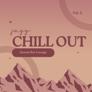 Jazz Chill Out - Sunset Bar Lounge, Vol. 5