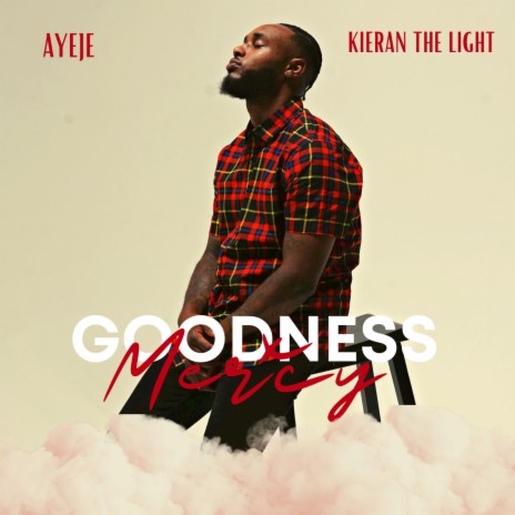 Goodness & Mercy ft. Kieran The Light | Boomplay Music