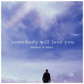 somebody will love you