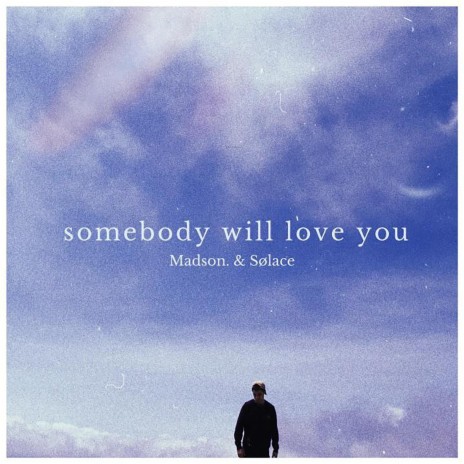 somebody will love you ft. Sølace