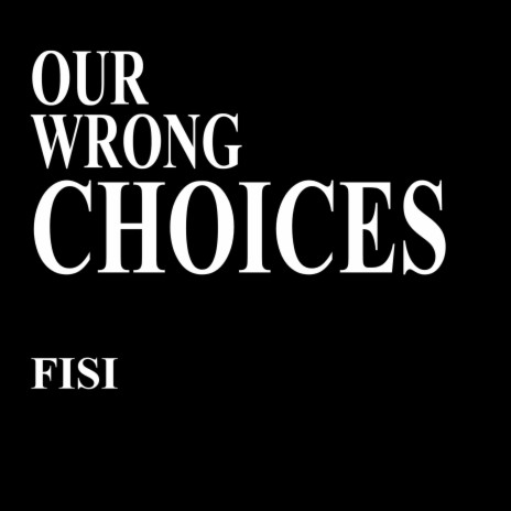 Our Wrong Choices | Boomplay Music